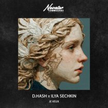 D.HASH, ILYA SECHKIN - Je Veux