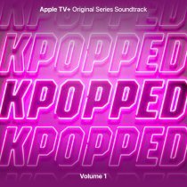 KPOPPED - KPOPPED (Apple TV+ Original Series Soundtrack) Vol. 1