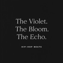 The Violet. The Bloom. The Echo. - Hip-Hop Beats
