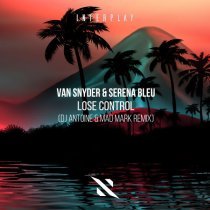 Van Snyder, DJ Antoine, Serena Bleu - Lose Control (Dj Antoine & Mad Mark Remix)