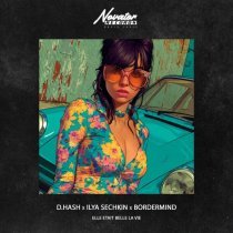 D.HASH, ILYA SECHKIN, BORDERMIND - Elle Etait Belle La Vie