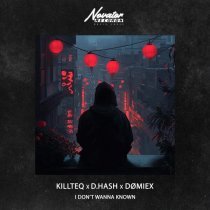 KiLLTEQ, D.HASH, DØMIEX - I Don’t Wanna Known