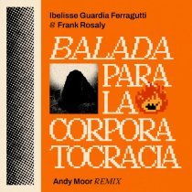 Ibelisse Guardia Ferragutti, Frank Rosaly - BALADA PARA LA CORPORATOCRACIA (Andy Moor Remix)