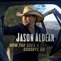 Jason Aldean - How Far Does A Goodbye Go