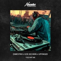 DIMESTRIX, ILYA SECHKIN, Upfinger - Fuck Wit Me
