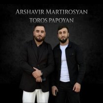 Arshavir Martirosyan, Toros Papoyan - Mi qnqush eraz