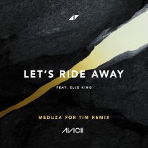MEDUZA, Elle King, Avicii - Let's Ride Away - MEDUZA For Tim Edit
