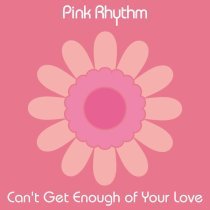 Pink Rhythm - Can't Get Enough of Your Love (12" Version)