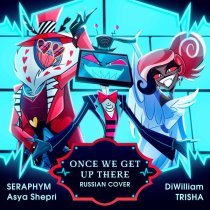 Seraphym, Trisha, DiWilliam, Asya Shepri - Once We Get Up There (Russian Cover)