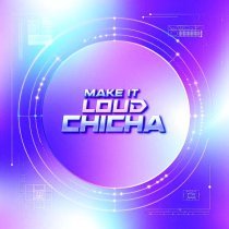 Chicha - MAKE IT LOUD!
