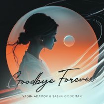 Vadim Adamov, Sasha Goodman - Goodbye forever
