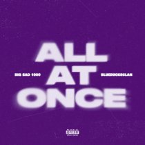 Big Sad 1900, bluebucksclan - All At Once