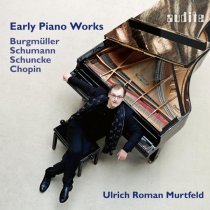 Ulrich Roman Murtfeld - Early Piano Works by Burgmüller, Chopin, Schumann & Schuncke