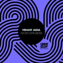 Vedant Jadia - I'm My Own Boss