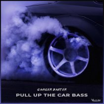 Ganger Baster - Pull Up the Car Bass