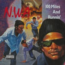 N W A - 100 Miles And Runnin'