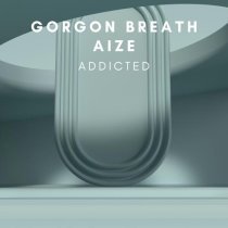 Gorgon Breath, Aize - Addicted