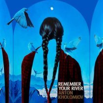 Anton Kholomiov - Remember Your River