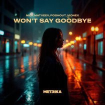 NICK MATVEEV, Poshout, VIONEX - Won't Say Goodbye