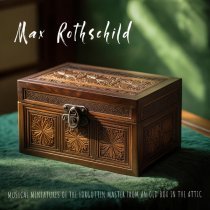 Max Rothschild - Musical Miniatures of the Forgotten Master from an Old Box in the Attic