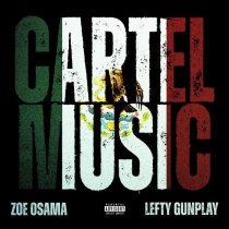 Zoe Osama, Lefty Gunplay - Cartel Music