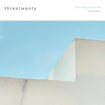 threetwenty - Who Are You to Me