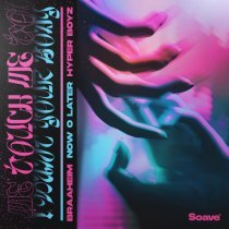 Braaheim, Now O Later, HYPER BOYZ - Touch Me (I Want Your Body)