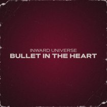 Inward Universe - Bullet In The Heart