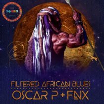 Oscar P, FNX Omar - Filtered African Blues - FNX Omar Remix