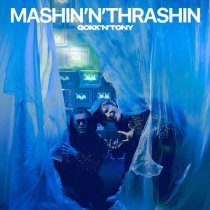 GOKK’N’TONY  - MASHIN'N'THRASHIN