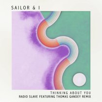 Sailor & I - Thinking About You (Radio Slave feat. Thomas Gandey Remix)