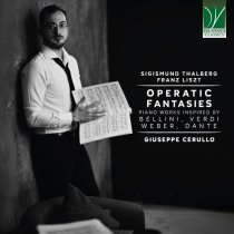 Giuseppe Cerullo - Operatic Fantasies: Piano Works Inspired by Bellini, Verdi, Weber, Dante