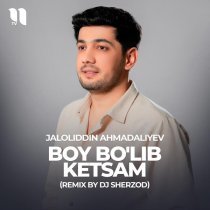 Jaloliddin Ahmadaliyev - Boy bo'lib ketsam (remix)