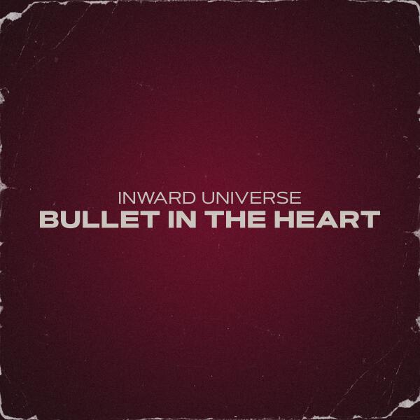 Inward Universe - Bullet In The Heart